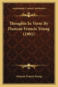 Thoughts In Verse By Duncan Francis Young (1901)