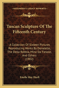 Tuscan Sculpture Of The Fifteenth Century