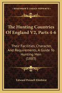 The Hunting Countries of England V2, Parts 4-6: Their Facilities, Character, and Requirements, a Guide to Hunting Men (1883)