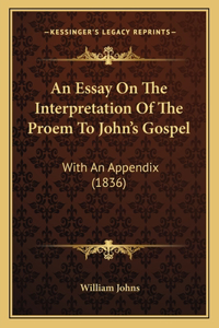 Essay On The Interpretation Of The Proem To John's Gospel: With An Appendix (1836)