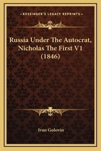 Russia Under The Autocrat, Nicholas The First V1 (1846)