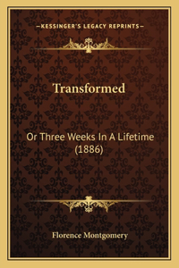 Transformed: Or Three Weeks In A Lifetime (1886)