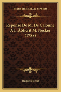 Reponse De M. De Calonne A L'Ecrit M. Necker (1788)