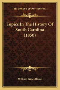 Topics In The History Of South Carolina (1850)