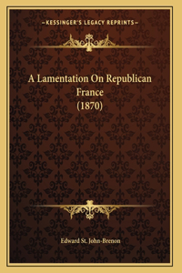 A Lamentation On Republican France (1870)
