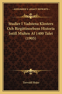 Studier I Vadstena Klosters Och Birgittinorbens Historia Intill Midten Af 1400 Talet (1905)