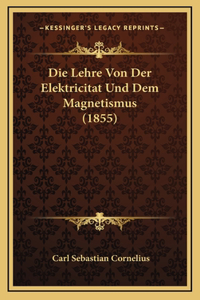 Die Lehre Von Der Elektricitat Und Dem Magnetismus (1855)