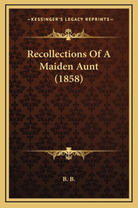 Recollections Of A Maiden Aunt (1858)