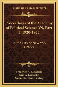 Proceedings of the Academy of Political Science V9, Part 1, 1920-1922: In the City of New York (1922)