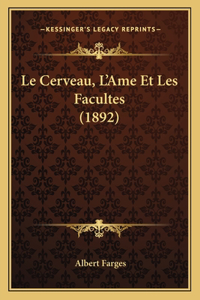 Le Cerveau, L'Ame Et Les Facultes (1892)