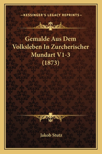 Gemalde Aus Dem Volksleben In Zurcherischer Mundart V1-3 (1873)
