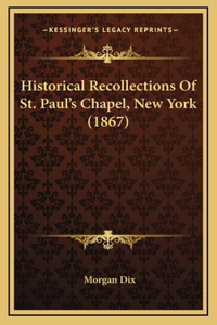 Historical Recollections Of St. Paul's Chapel, New York (1867)