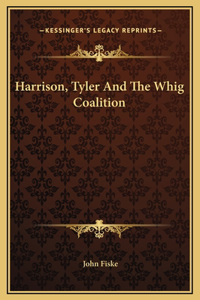 Harrison, Tyler And The Whig Coalition