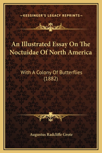 An Illustrated Essay On The Noctuidae Of North America