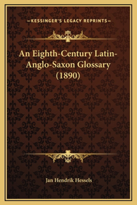 An Eighth-Century Latin-Anglo-Saxon Glossary (1890)