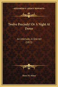 Twelve Precisely! Or A Night At Dover