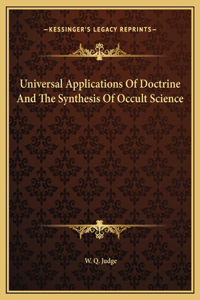 Universal Applications Of Doctrine And The Synthesis Of Occult Science