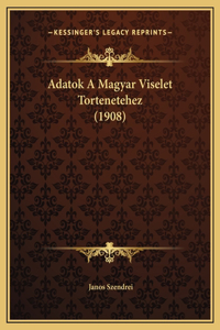 Adatok A Magyar Viselet Tortenetehez (1908)