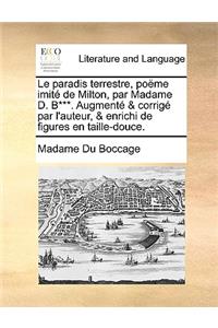 Le Paradis Terrestre, Pome Imit de Milton, Par Madame D. B***. Augment & Corrig Par L'Auteur, & Enrichi de Figures En Taille-Douce.