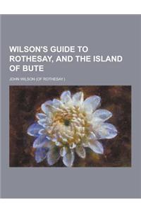 Wilson's Guide to Rothesay, and the Island of Bute