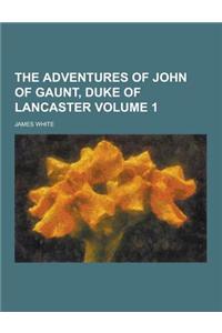 The Adventures of John of Gaunt, Duke of Lancaster Volume 1