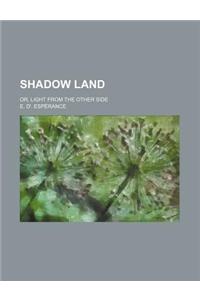 Shadow Land; Or, Light from the Other Side