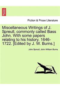 Miscellaneous Writings of J. Spreull, Commonly Called Bass John. with Some Papers Relating to His History. 1646-1722. [Edited by J. W. Burns.]