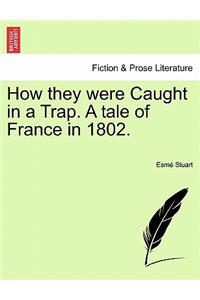 How They Were Caught in a Trap. a Tale of France in 1802.