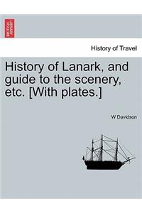 History of Lanark, and Guide to the Scenery, Etc. [With Plates.]