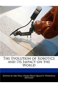 The Evolution of Robotics and Its Impact on the World