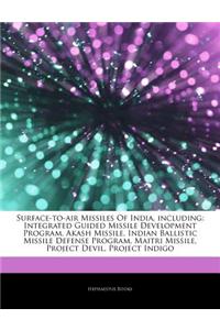 Articles on Surface-To-Air Missiles of India, Including: Integrated Guided Missile Development Program, Akash Missile, Indian Ballistic Missile Defens