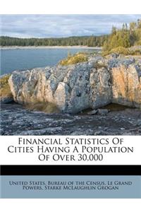 Financial Statistics of Cities Having a Population of Over 30,000