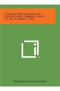 Current Developments in United States Foreign Policy V5, No. 8, March, 1952