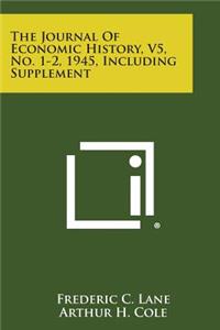 Journal of Economic History, V5, No. 1-2, 1945, Including Supplement