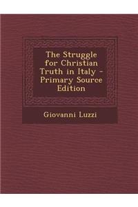 The Struggle for Christian Truth in Italy - Primary Source Edition