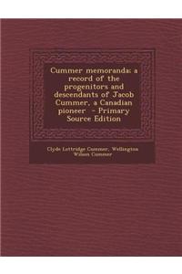 Cummer Memoranda; A Record of the Progenitors and Descendants of Jacob Cummer, a Canadian Pioneer