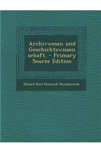 Archivwesen Und Geschichtswissenschaft.