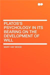 Platos's Psychology in Its Bearing on the Development of Will