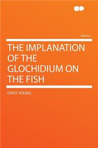 The Implanation of the Glochidium on the Fish