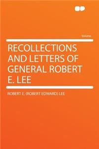 Recollections and Letters of General Robert E. Lee