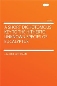 A Short Dichotomous Key to the Hitherto Unknown Species of Eucalyptus