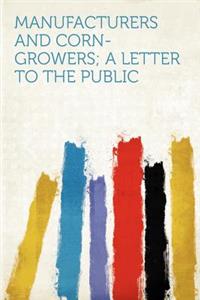 Manufacturers and Corn-Growers; A Letter to the Public