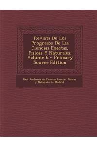 Revista De Los Progresos De Las Ciencias Exactas, Físicas Y Naturales, Volume 6 - Primary Source Edition