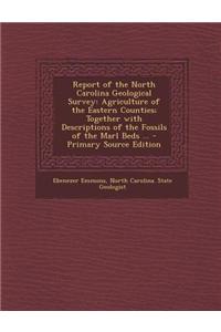 Report of the North Carolina Geological Survey: Agriculture of the Eastern Counties; Together with Descriptions of the Fossils of the Marl Beds ... -