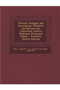 Platonis Dialogus Qui Inscribitur Phaedrus Ad Optimorum Librorum Codicis Bodleiani Praecipue Fidem