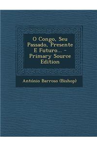 O Congo, Seu Passado, Presente E Futuro...