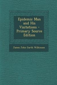 Epidemic Man and His Visitations - Primary Source Edition