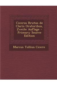 Ciceros Brutus de Claris Oratoribus, Zweite Auflage - Primary Source Edition