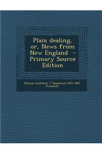 Plain Dealing, Or, News from New England
