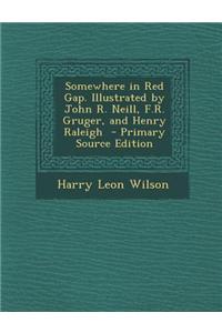 Somewhere in Red Gap. Illustrated by John R. Neill, F.R. Gruger, and Henry Raleigh - Primary Source Edition